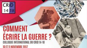 Colloque international du CRID 14-18, "Comment écrire la guerre?" Colloque international du CRID 14-18, "Comment écrire la guerre?"